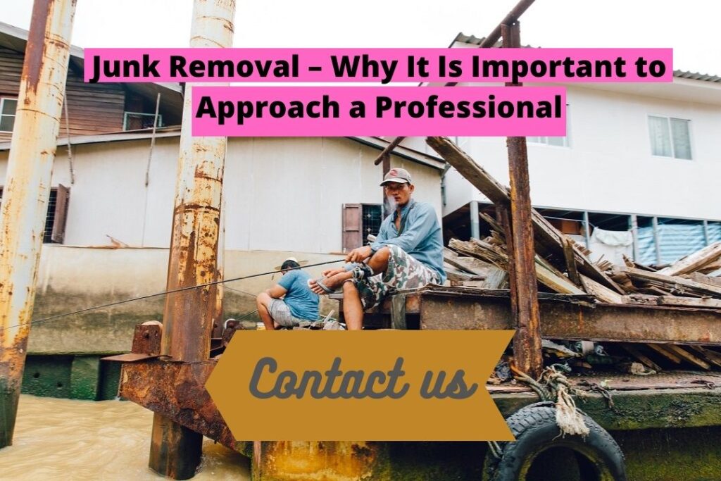 Junk Removal – Why It Is Important to Approach a Professional ?