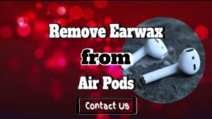 Remove Earwax From Air Pods – How To Clean Your Air Pods
