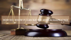 Graphic Stating HOW DO I KNOW IF I CAN SUE FOR MEDICAL MALPRACTICE