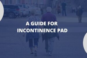 Incontinence Pad: A Complete Guide And Solution