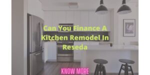 Can-You-Finance-A-Kitchen-Remodel-In-Reseda