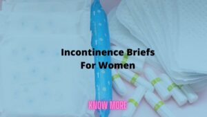 Incontinence Briefs For Women – Know More About Them