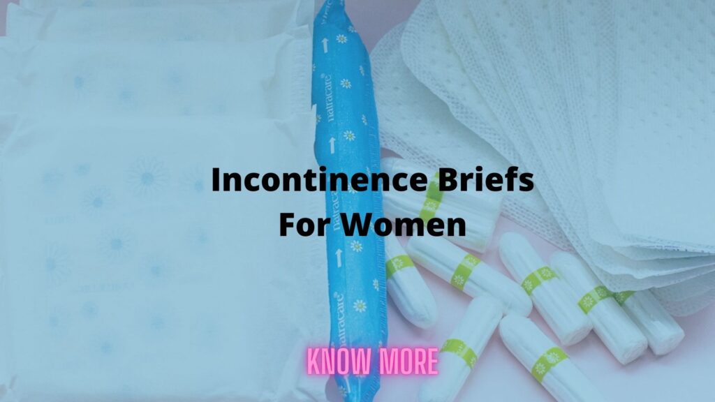 Incontinence Briefs For Women – Know More About Them