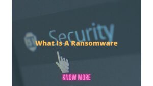 What Is A Ransomware Attack – Indepth Analysis