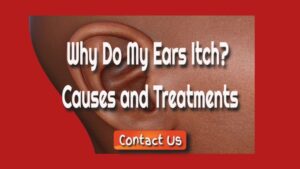 Why Do My Ears Itch? Causes and Treatments of Itchy Ears
