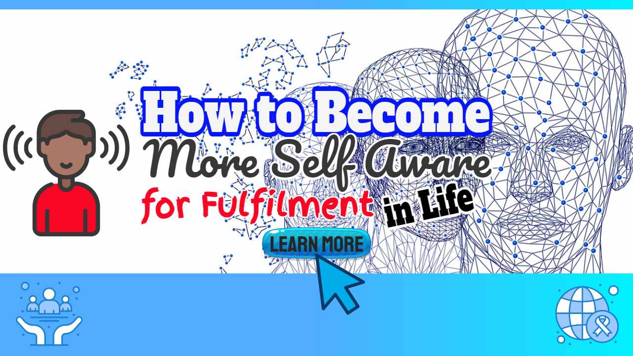 Image text: "How to Become More Self Aware for Fulfilment in Life".