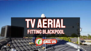 TV Aerials Blackpool – Repair and Installations