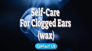 Self-care For Blocked Ears (wax)