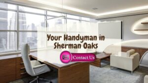 What Precisely a Handyman in Sherman Oaks Does ?