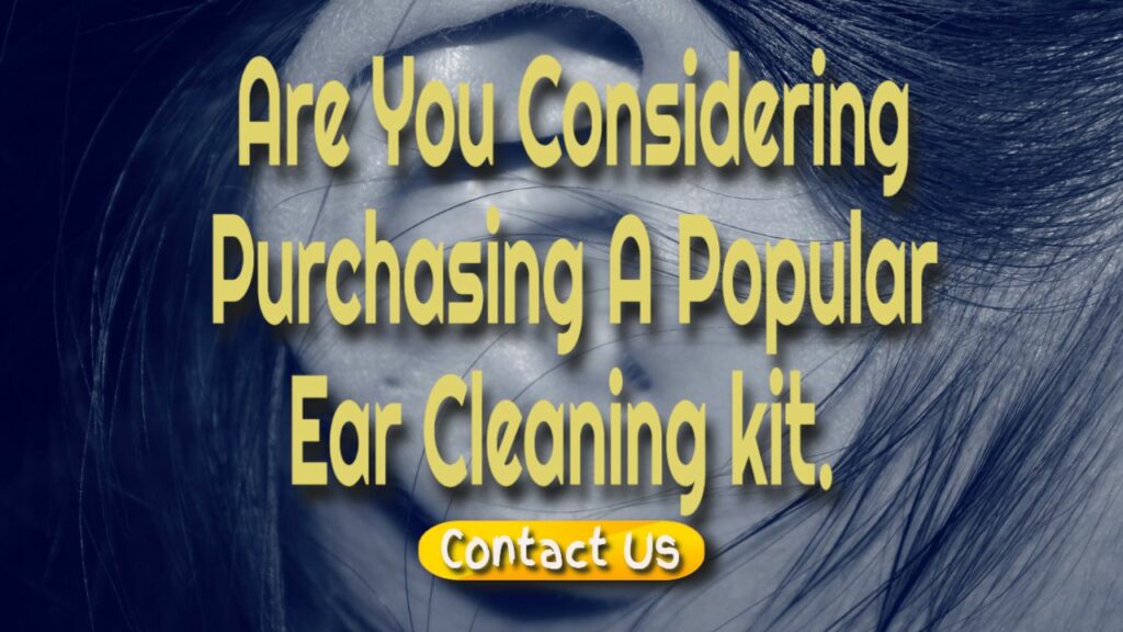 Are you thinking about purchasing a popular ear cleaning kit?