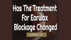 Why Has The Treatment For Earwax Blockage Changed?