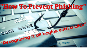 How To Prevent Phishing –  Acknowledging That It All Begins with a Click