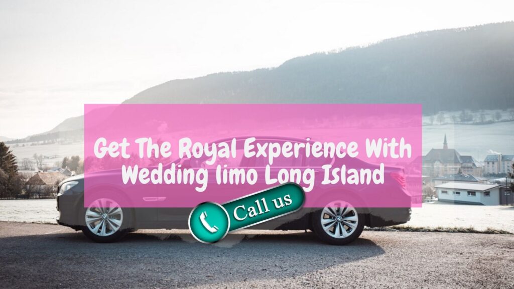 Get The Royal Experience With Wedding Limo Long Island