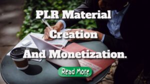 PLR Material Creation And Monetization Explained