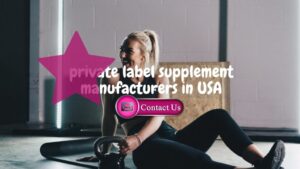 The Best Private Label Supplement Manufacturers in USA