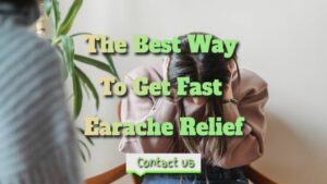 The Best Way To Get Fast Earache Relief