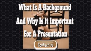 What Is a Background and Why Is It Important for a Presentation