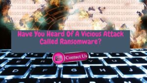 Have You Heard Of A Vicious Attack Called Ransomware in USA?