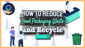 How to Reduce Food Packaging Waste and Recycle