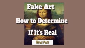 Fake Art – How to Determine If It’s Real