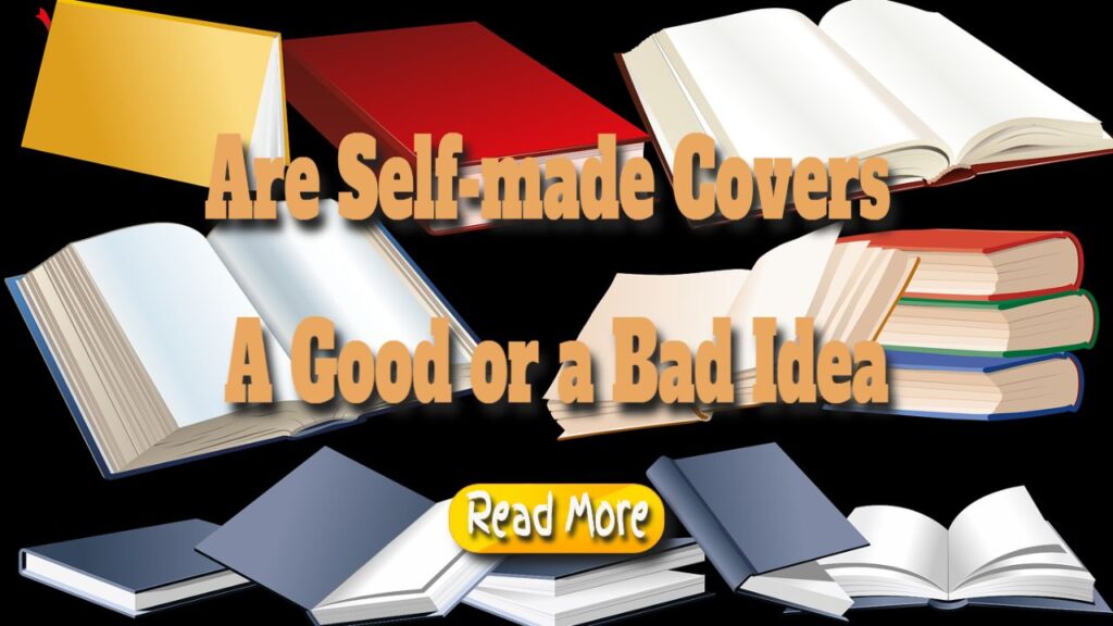 Are Self-made Covers a Good or a Bad Idea?