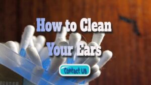 How to Clean Your Ears in a Safe and Effective Manner