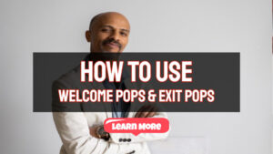 How To Use Welcome Pops and Exit Pops