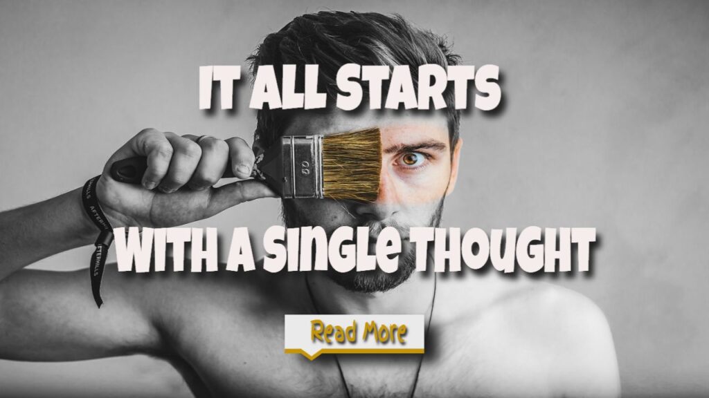 It All Starts With A Single Thought