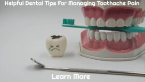 Helpful Dental Tips For Managing Toothache Pain