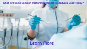 What Are Some Common Restorative Dental Procedures Used Today?
