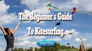 The Beginner’s Guide to Kitesurfing.