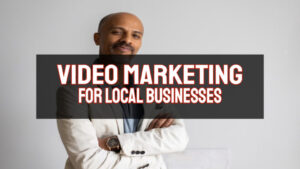 Benefits of Video Marketing for Local Businesses