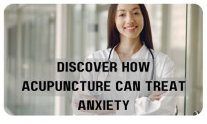 Release Yourself From The Torture of Anxiety With Acupuncture