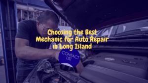 Choosing the Best Mechanic for Auto Repair in Long Island, New York