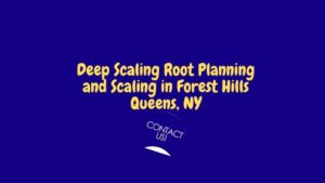 Deep Scaling Root Planing and Scaling in Forest Hills Queens, NY