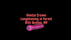 Dental Crown Lengthening in Forest Hills Queens, NY