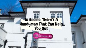 In Encino, There’s A Handyman That Can Help You Out