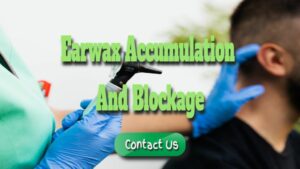 Earwax Accumulation and Blockage