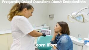 Frequently Asked Questions About Endodontists