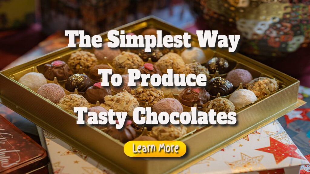 The Simplest Way to Produce Tasty Chocolates