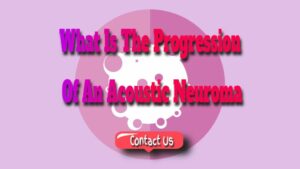 What Is the Progression of an Acoustic Neuroma