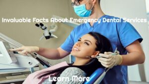 Invaluable Facts About Emergency Dental Services