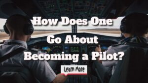 How Does One Go About Becoming a Pilot?