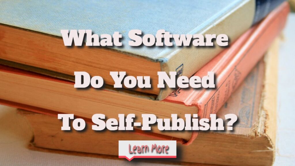 What Software Do You Need to Self-publish?