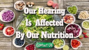 Our Hearing Is Affected By Our Nutrition