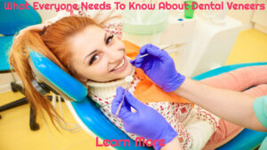 What Everyone Needs To Know About Dental Veneers