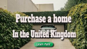 Purchase a home in the United Kingdom.