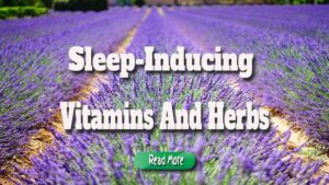 Sleep-Inducing Vitamins and Herbs