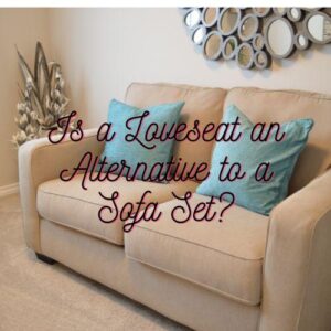 Is a Loveseat an Alternative to a Sofa Set?