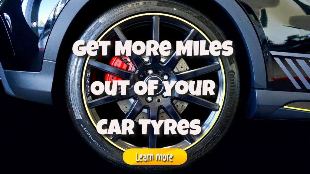 get more miles out of your car tyres